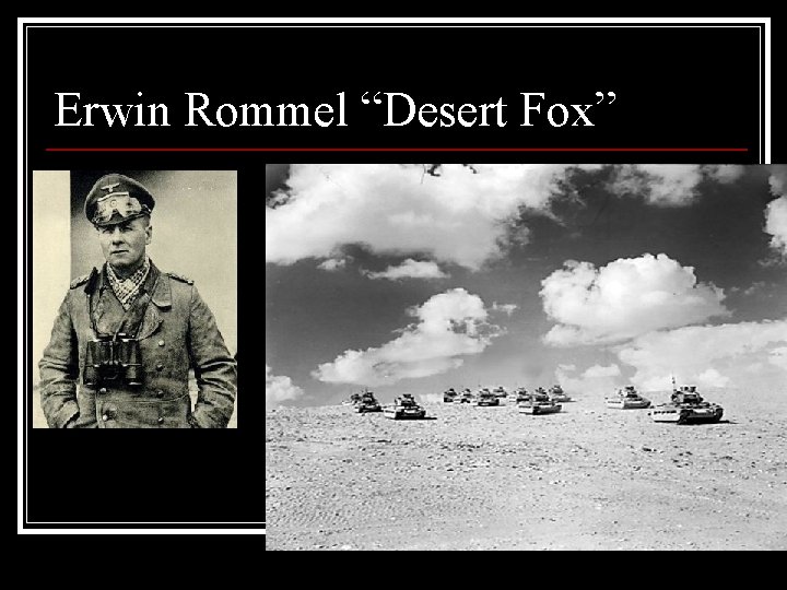 Erwin Rommel “Desert Fox” 