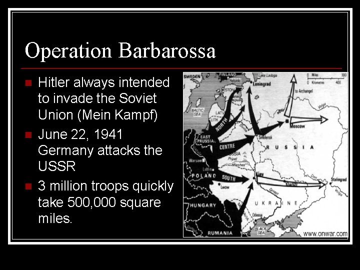 Operation Barbarossa n n n Hitler always intended to invade the Soviet Union (Mein