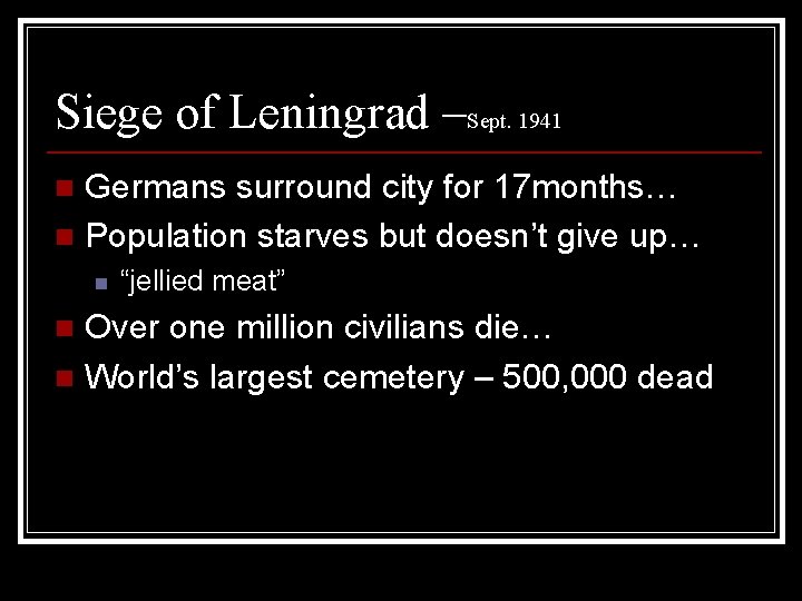 Siege of Leningrad –Sept. 1941 Germans surround city for 17 months… n Population starves