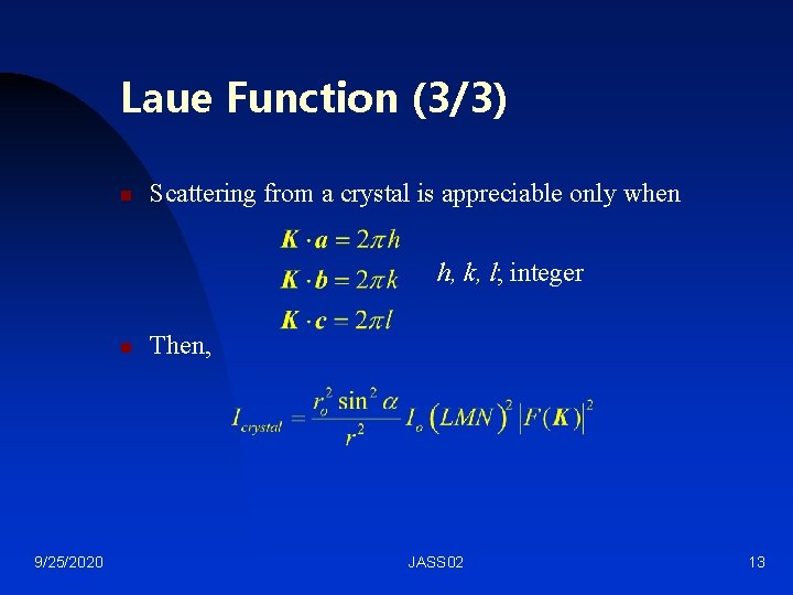 Laue Function (3/3) n Scattering from a crystal is appreciable only when h, k,