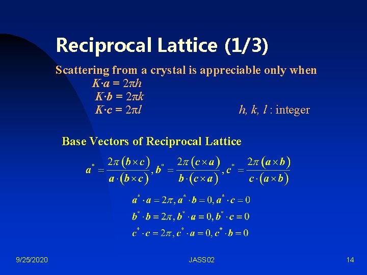 Reciprocal Lattice (1/3) Scattering from a crystal is appreciable only when K·a = 2πh