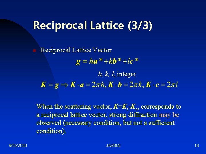 Reciprocal Lattice (3/3) n Reciprocal Lattice Vector h, k, l; integer When the scattering