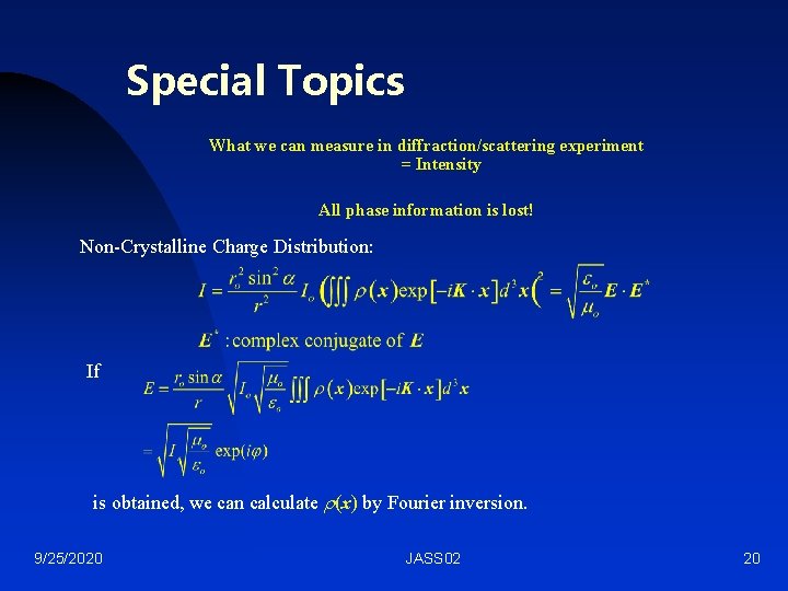 Special Topics What we can measure in diffraction/scattering experiment = Intensity All phase information