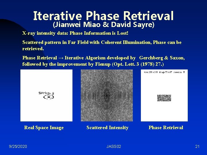 Iterative Phase Retrieval (Jianwei Miao & David Sayre) X-ray intensity data: Phase Information is