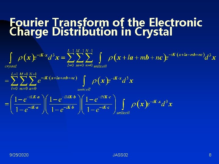 Fourier Transform of the Electronic Charge Distribution in Crystal 9/25/2020 JASS 02 8 