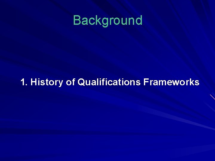 Background 1. History of Qualifications Frameworks Background 1. History of Qualifications Frameworks