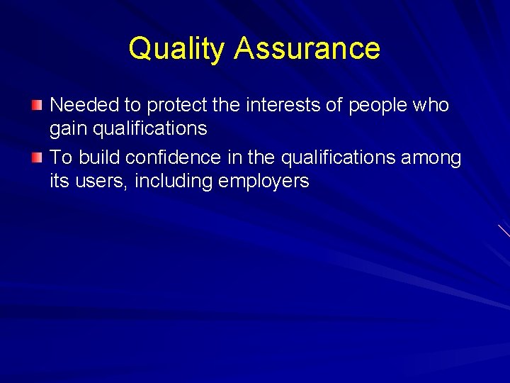 Quality Assurance Needed to protect the interests of people who gain qualifications To build Quality Assurance Needed to protect the interests of people who gain qualifications To build