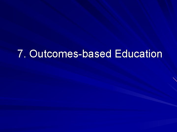 7. Outcomes-based Education 7. Outcomes-based Education