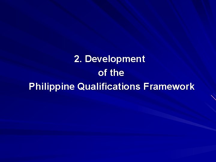 2. Development of the Philippine Qualifications Framework 2. Development of the Philippine Qualifications Framework
