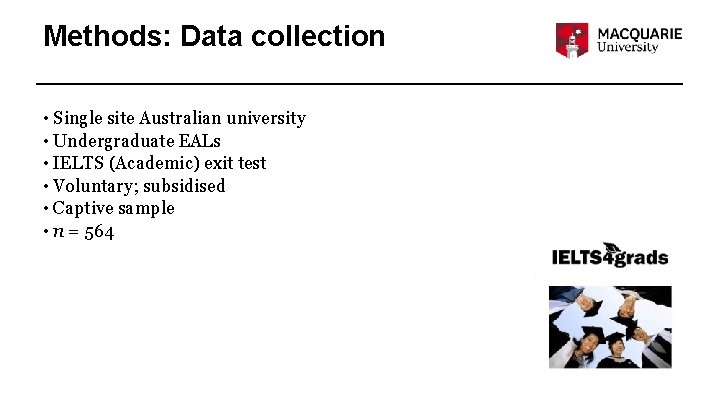 Methods: Data collection • Single site Australian university • Undergraduate EALs • IELTS (Academic)