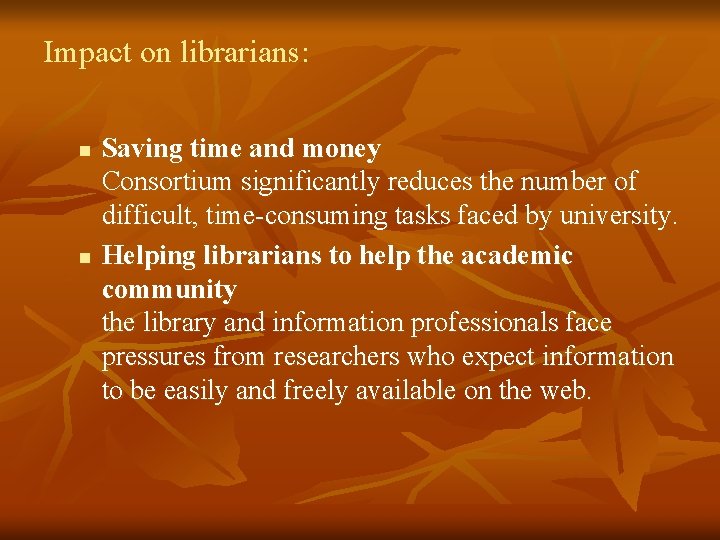 Impact on librarians: n n Saving time and money Consortium significantly reduces the number