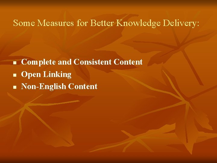 Some Measures for Better Knowledge Delivery: n n n Complete and Consistent Content Open