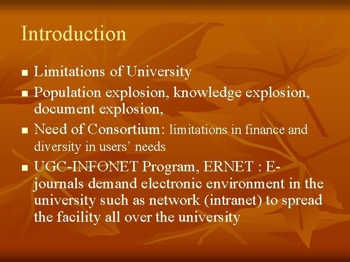 Introduction n Limitations of University Population explosion, knowledge explosion, document explosion, Need of Consortium: