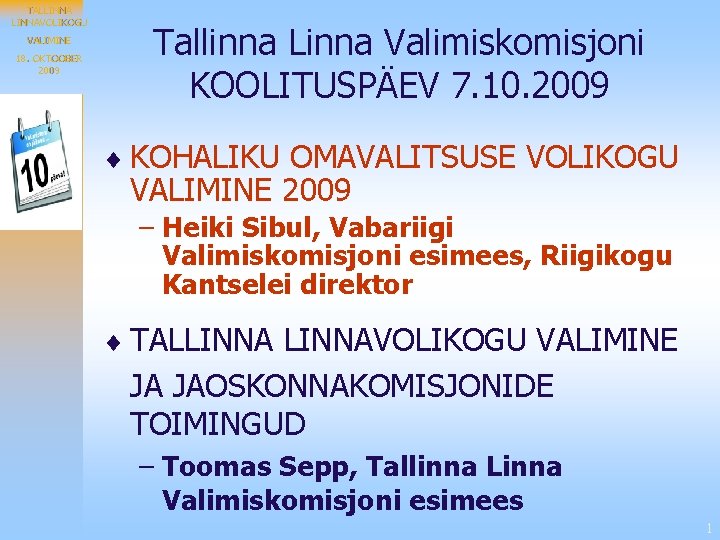 TALLINNAVOLIKOGU VALIMINE 18. OKTOOBER 2009 Tallinna Linna Valimiskomisjoni KOOLITUSPÄEV 7. 10. 2009 ¨ KOHALIKU