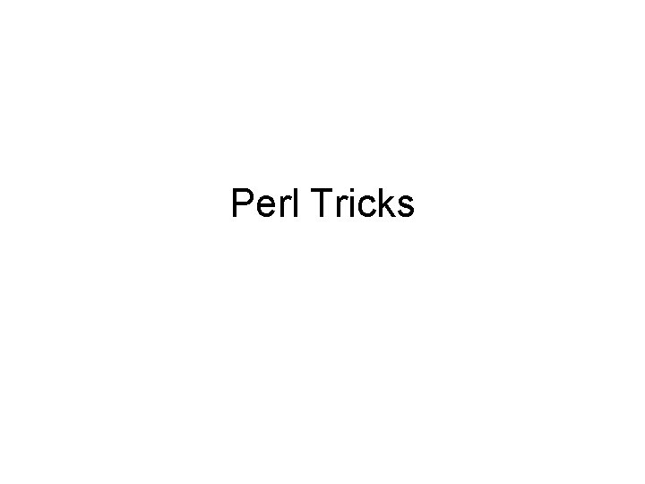 Perl Tricks Perl Tricks