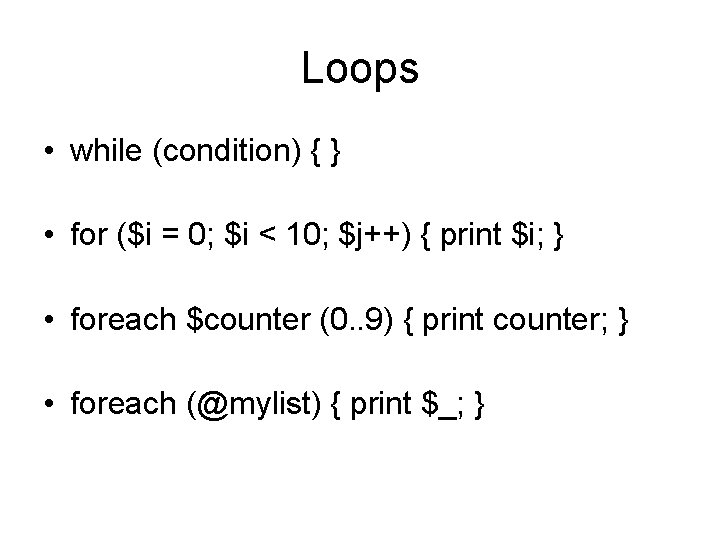 Loops • while (condition) { } • for ($i = 0; $i < 10; Loops • while (condition) { } • for ($i = 0; $i < 10;