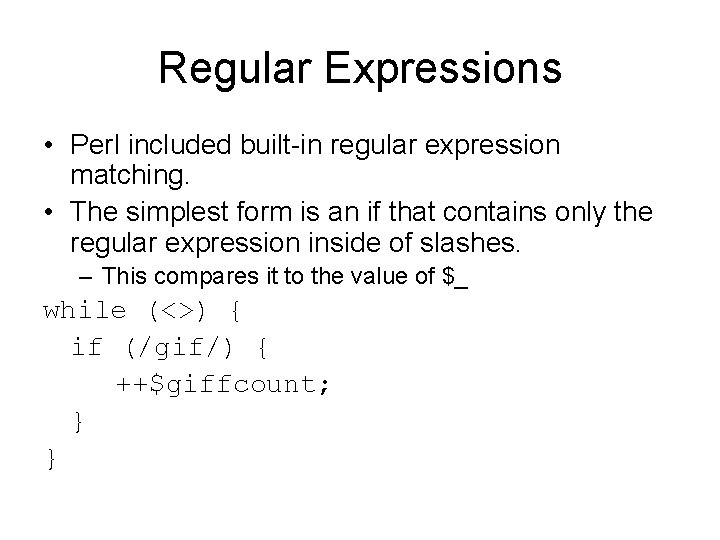 Regular Expressions • Perl included built-in regular expression matching. • The simplest form is Regular Expressions • Perl included built-in regular expression matching. • The simplest form is