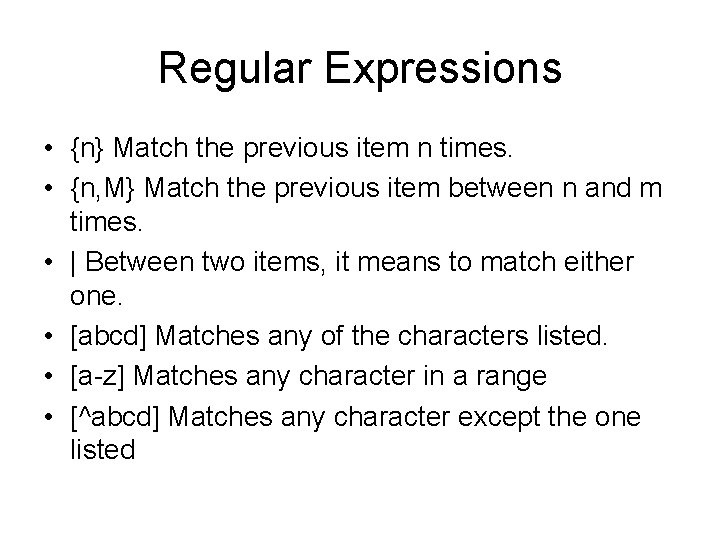 Regular Expressions • {n} Match the previous item n times. • {n, M} Match Regular Expressions • {n} Match the previous item n times. • {n, M} Match