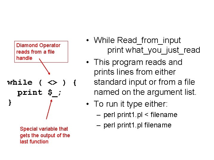 Diamond Operator reads from a file handle while ( <> ) { print $_; Diamond Operator reads from a file handle while ( <> ) { print $_;