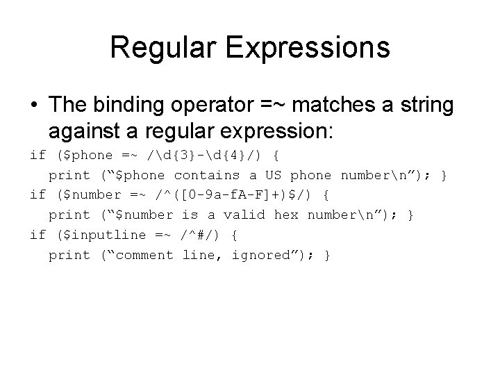 Regular Expressions • The binding operator =~ matches a string against a regular expression: Regular Expressions • The binding operator =~ matches a string against a regular expression: