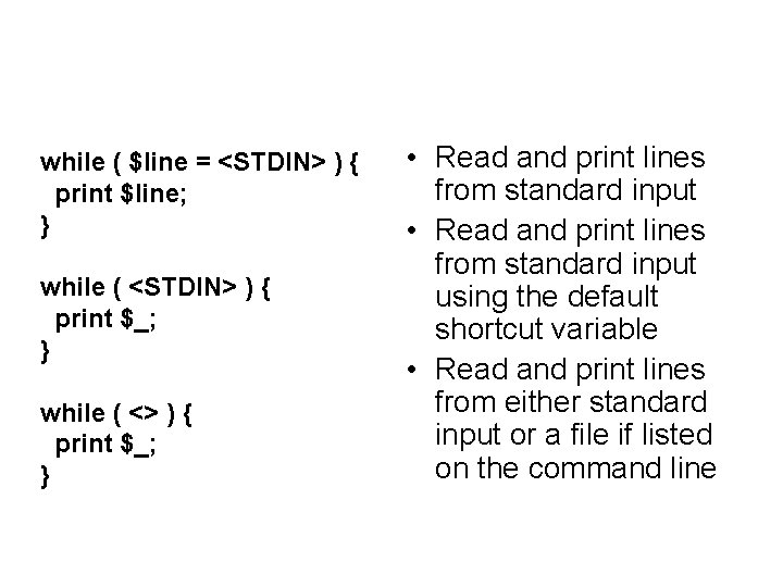 while ( $line = <STDIN> ) { print $line; } while ( <STDIN> ) while ( $line = <STDIN> ) { print $line; } while ( <STDIN> )