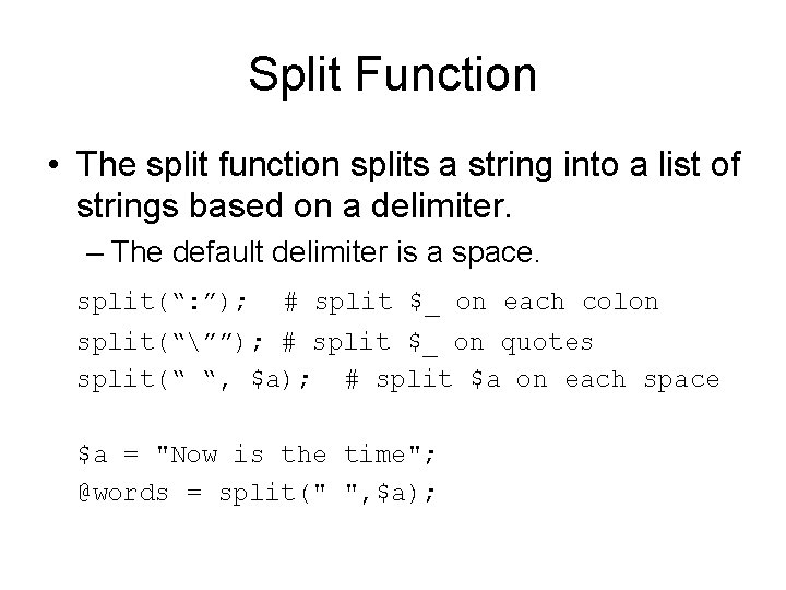 Split Function • The split function splits a string into a list of strings Split Function • The split function splits a string into a list of strings