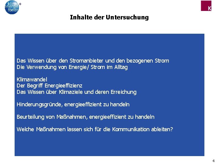 Inhalte der Untersuchung Das Wissen über den Stromanbieter und den bezogenen Strom Die Verwendung