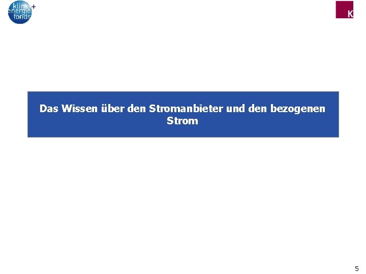 Das Wissen über den Stromanbieter und den bezogenen Strom 5 