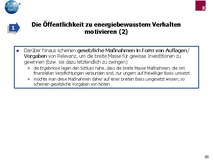 Die Öffentlichkeit zu energiebewusstem Verhalten motivieren (2) 1 n Darüber hinaus scheinen gesetzliche Maßnahmen