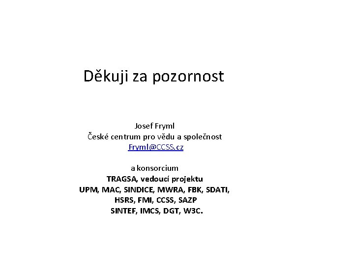 Děkuji za pozornost Josef Fryml České centrum pro vědu a společnost Fryml@CCSS. cz a Děkuji za pozornost Josef Fryml České centrum pro vědu a společnost Fryml@CCSS. cz a