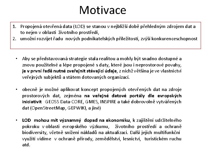 Motivace 1. Propojená otevřená data (LOD) se stanou v nejbližší době přehledným zdrojem dat Motivace 1. Propojená otevřená data (LOD) se stanou v nejbližší době přehledným zdrojem dat