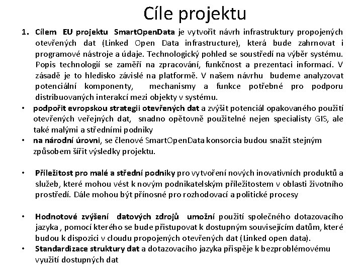 Cíle projektu 1. Cílem EU projektu Smart. Open. Data je vytvořit návrh infrastruktury propojených Cíle projektu 1. Cílem EU projektu Smart. Open. Data je vytvořit návrh infrastruktury propojených