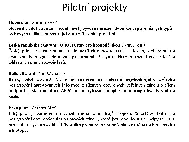Pilotní projekty Slovensko : Garant: SAZP Slovenský pilot bude zahrnovat návrh, vývoj a nasazení Pilotní projekty Slovensko : Garant: SAZP Slovenský pilot bude zahrnovat návrh, vývoj a nasazení