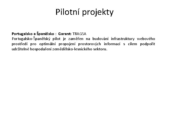Pilotní projekty Portugalsko a Španělsko : Garant: TRAGSA Portugalsko-Španělský pilot je zaměřen na budování Pilotní projekty Portugalsko a Španělsko : Garant: TRAGSA Portugalsko-Španělský pilot je zaměřen na budování
