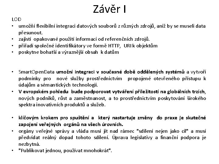 Závěr I LOD • umožňí flexibilní integraci datových souborů z různých zdrojů, aniž by Závěr I LOD • umožňí flexibilní integraci datových souborů z různých zdrojů, aniž by