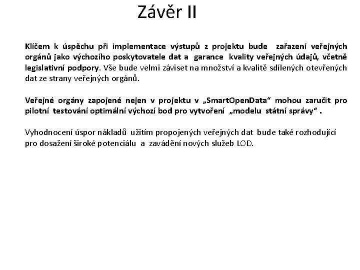 Závěr II Klíčem k úspěchu při implementace výstupů z projektu bude zařazení veřejných orgánů Závěr II Klíčem k úspěchu při implementace výstupů z projektu bude zařazení veřejných orgánů