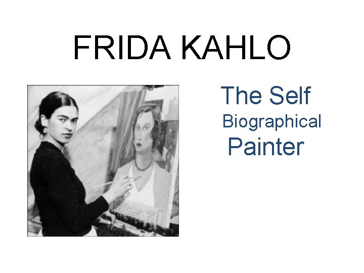 FRIDA KAHLO The Self Biographical Painter 