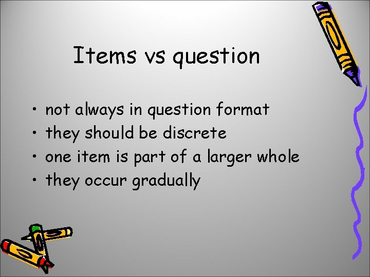 Items vs question • • not always in question format they should be discrete