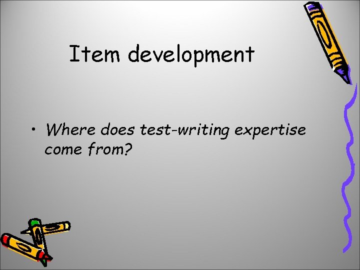 Item development • Where does test-writing expertise come from? 