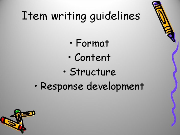 Item writing guidelines • Format • Content • Structure • Response development 