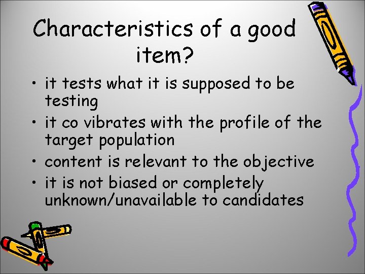 Characteristics of a good item? • it tests what it is supposed to be