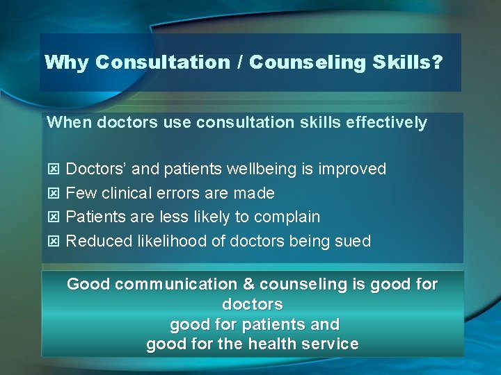 Why Consultation / Counseling Skills? When doctors use consultation skills effectively ý Doctors’ and