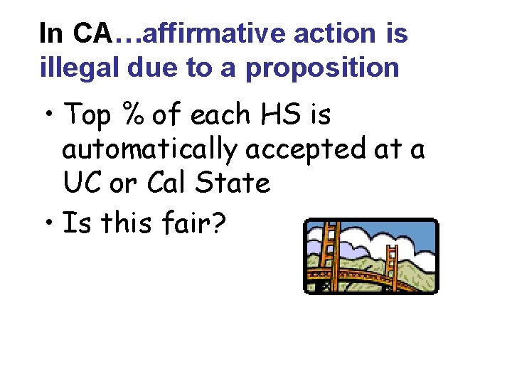 In CA…affirmative action is illegal due to a proposition • Top % of each