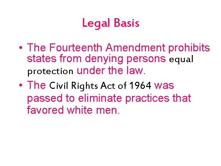 Legal Basis • The Fourteenth Amendment prohibits states from denying persons equal protection under
