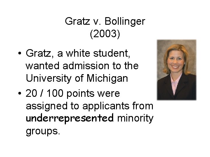 Gratz v. Bollinger (2003) • Gratz, a white student, wanted admission to the University