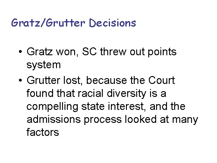 Gratz/Grutter Decisions • Gratz won, SC threw out points system • Grutter lost, because