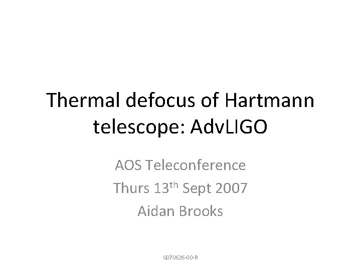 Thermal defocus of Hartmann telescope: Adv. LIGO AOS Teleconference Thurs 13 th Sept 2007