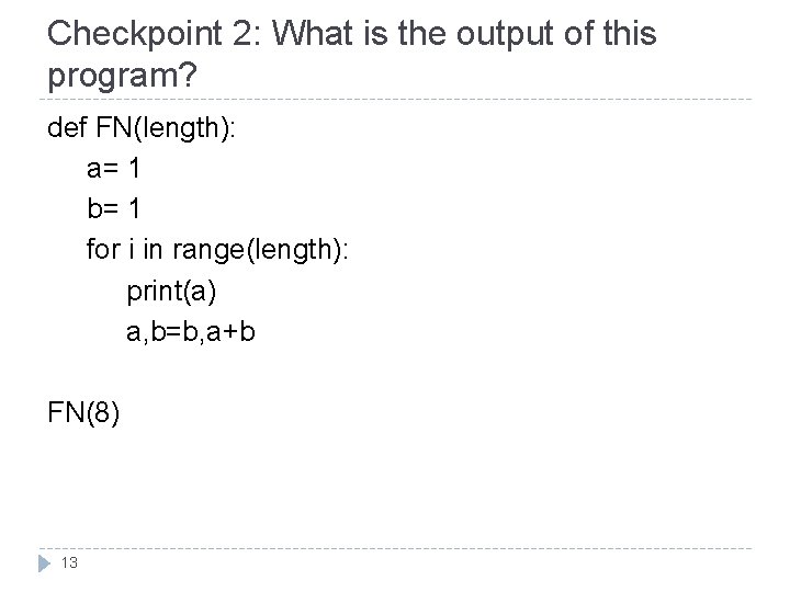 Checkpoint 2: What is the output of this program? def FN(length): a= 1 b=