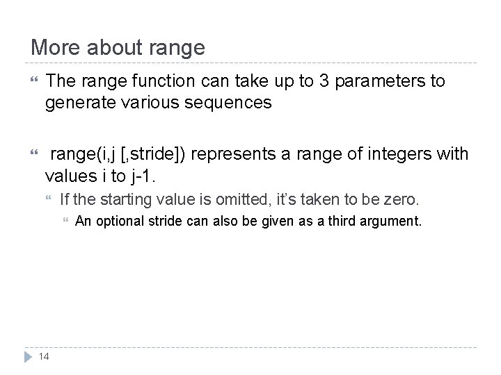 More about range The range function can take up to 3 parameters to generate