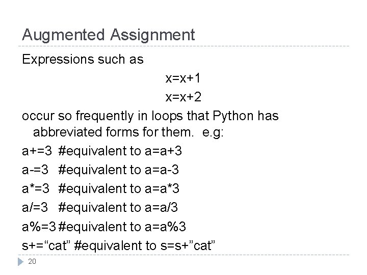 Augmented Assignment Expressions such as x=x+1 x=x+2 occur so frequently in loops that Python